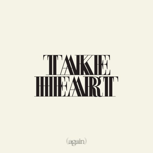 Take Heart (Again)