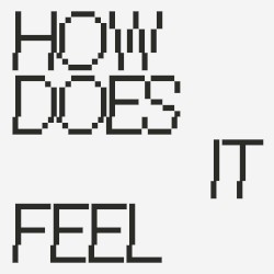 How Does It Feel?