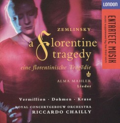 Zemlinsky: A Florentine Tragedy / Alma Mahler: Lieder