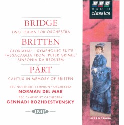 Bridge: Two Poems for Orchestra / Britten: 'Gloriana' - Symphonic Suite / Passacaglia From 'Peter Grimes' / Sinfonia da Requiem / Pärt: Cantus in Memory of Britten