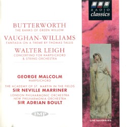 Butterworth: The Banks of Green Willow / Vaughan-Williams: Fantasia on a Theme by Thomas Tallis / Walter Leigh: Concertino for Harpsichord & String Orchestra