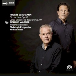 Schumann: Dichterliebe, op. 48 / Lenau-Lieder und Requiem, op. 90 / Wagner: Wesendonck Lieder