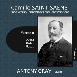 Piano Works, Paraphrases and Transcriptions, Volume 1: Opera / Ballet / Places