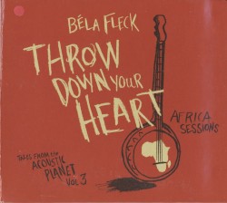 Throw Down Your Heart, Tales From the Acoustic Planet, Volume 3: Africa Sessions