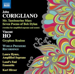 John Corigliano: Mr. Tambourine Man: Seven Poems of Bob Dylan / Vincent Ho: Gryphon Realms