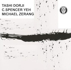 Tashi Dorji / C. Spencer Yeh / Michael Zerang