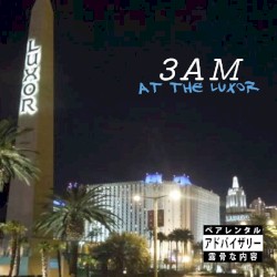 3AM: At The Luxor