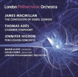 MacMillan: The Confession of Isobel Gowdie / Adès: Chamber Symphony / Higdon: Percussion Concerto