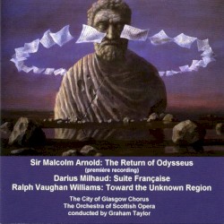 The Return of Odysseus / Milhaud: Suite Française / Vaughan Williams: Towards the Unknown Region