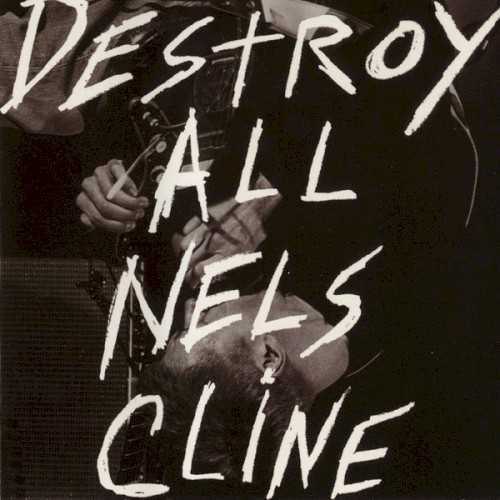 Destroy All Nels Cline