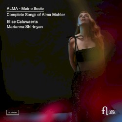 Alma - Meine Seele: Complete Songs of Alma Mahler
