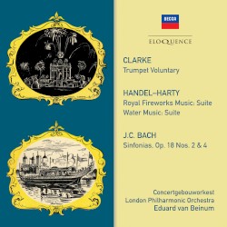Clarke: Trumpet Voluntary / Handel: Royal Fireworks Music / Water Music / JC Bach: Symphonies