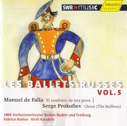 Les Ballets Russes, Vol. 5: Manuel De Falla: El Sombrero De Tres Picos / Serge Prokofiev: Chout (The Buffon)