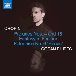 Preludes nos. 4 & 18 / Fantasy in F minor / Polonaise no. 6 "Heroic"