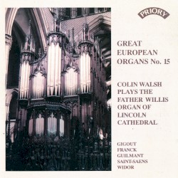 Great European Organs, No. 15: Colin Walsh Plays the Father Willis Organ of Lincoln Cathedral