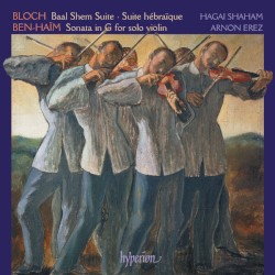 Bloch: Baal Shem & Suites – Ben‐Haïm: Sonata for Solo Violin