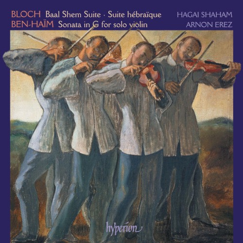 Bloch: Baal Shem & Suites – Ben‐Haïm: Sonata for Solo Violin