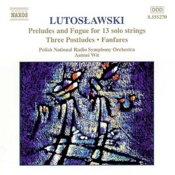 Preludes and Fugue for 13 Solo Strings / Three Postludes / Fanfares