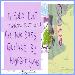 A Solo Duet Improvisation for Two Bass Guitars