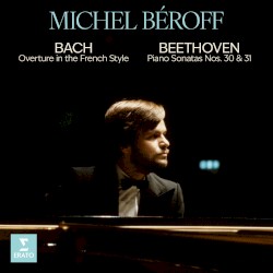 Bach: Overture in the French Style / Beethoven: Piano Sonatas nos. 30 & 31