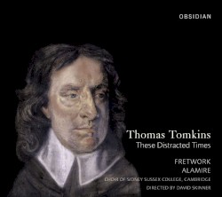 Thomas Tomkins: These Distracted Times