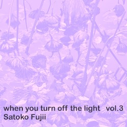 When You Turn Off the Light Vol.3