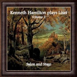 Kenneth Hamilton Plays Liszt, Volume 2: Salon and Stage