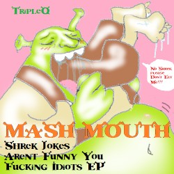 Mash Mouth: Shrek Jokes Aren’t Funny You Fucking Idiots EP