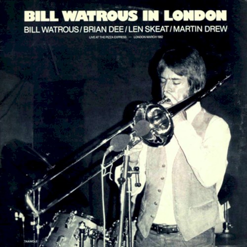 Bill Watrous in London: Live at the Pizza Express