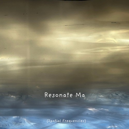Resonate Ma (Spatial Frequencies)
