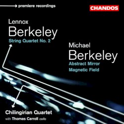 L. Berkeley: String Quartet no. 2 / M. Berkeley: Abstract Mirror / Magnetic Field
