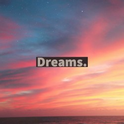 Dreams.