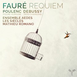 Fauré: Requiem / Poulenc: Figure humaine / Debussy: Trois chansons