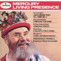 Grainger: Lincolnshire Posy / Hill Song no. 2 / Persichetti: Symphony for Band / Khachaturian: Armenian Dances / Hartley: Concerto for 23 Winds / Rogers: Three Japanese Dances