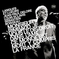 Langues et lueurs - Monsieur Rimbaud je vous le dis droit dans l'âme ce monde est mort y compris la France