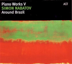 Piano Works V: Around Brazil
