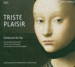 Triste Plaisir: Guillaume Du Fay und die Burgundische Musik
