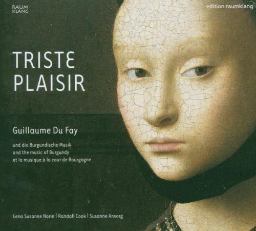 Triste Plaisir: Guillaume Du Fay und die Burgundische Musik
