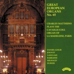 Great European Organs, No. 65: Charles Matthews Plays the Cavaille-Coll Organ of La Madeleine, Paris