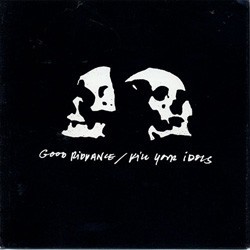 Good Riddance / Kill Your Idols