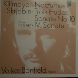 Killmayer: Nocturnes / Skrjabin: Trois Etudes / Sonate no. 10 / Fišer: IV. Sonate