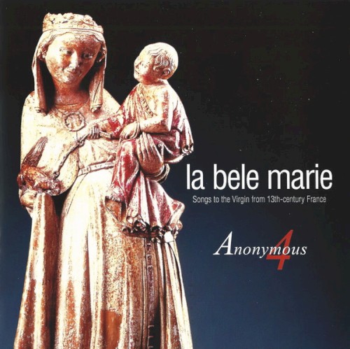 La bele Marie: Songs to the Virgin from 13th-Century France