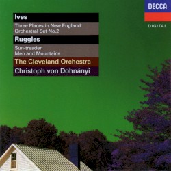 Ives: Three Places in New England / Orchestral Set no. 2 / Ruggles: Sun-treader / Men and Mountains