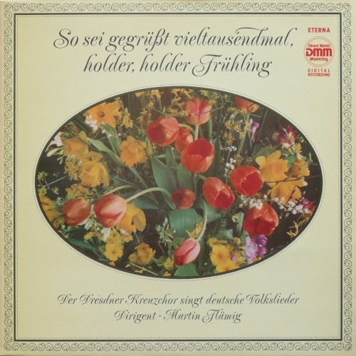So sei gegrüßt vieltausendmal, holder, holder Fühling. Der Dresdner Kreuzchor singt deutsche Volkslieder