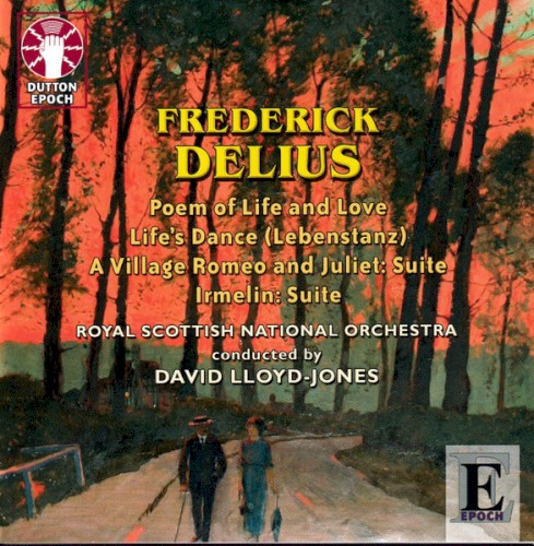 Poem of Life and Love / Life's Dance / A Village Romeo and Juliet: Suite / Irmelin: Suite