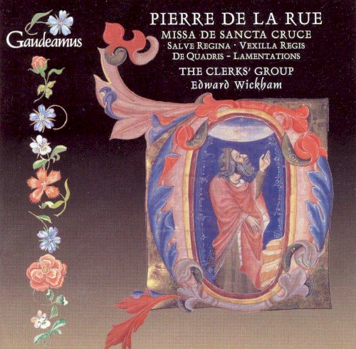 Pierre de La Rue: Missa de sancta cruce / Salve regina / Vexilla regis / De Quadris: Lamentations