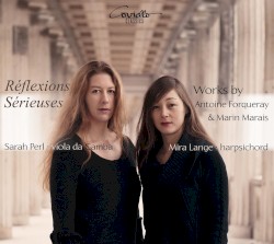 Réflexions Sérieuses: Works by Antoine Forqueray & Marin Marais