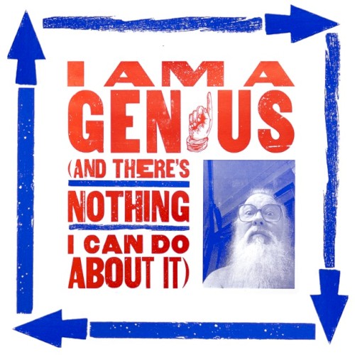 I Am a Genius (And There’s Nothing I Can Do About It)