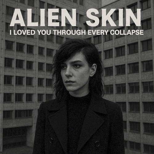 I Loved You Through Every Collapse