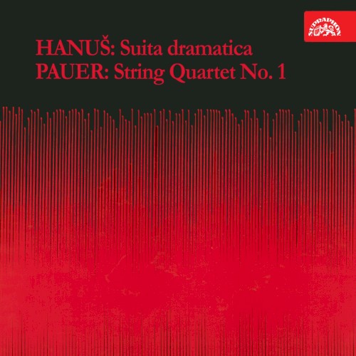 Hanuš: Suita dramatica / Pauer: String Quartet no. 1